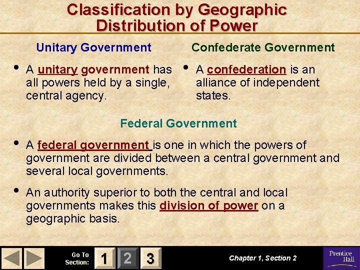 Classification by Geographic Distribution of Power Unitary Government • A unitary government has all