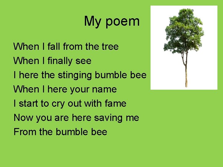 My poem When I fall from the tree When I finally see I here