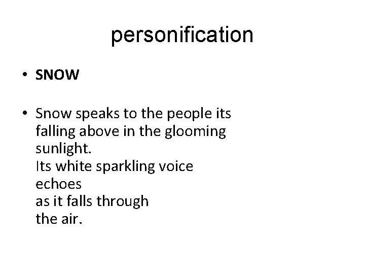 personification • SNOW • Snow speaks to the people its falling above in the