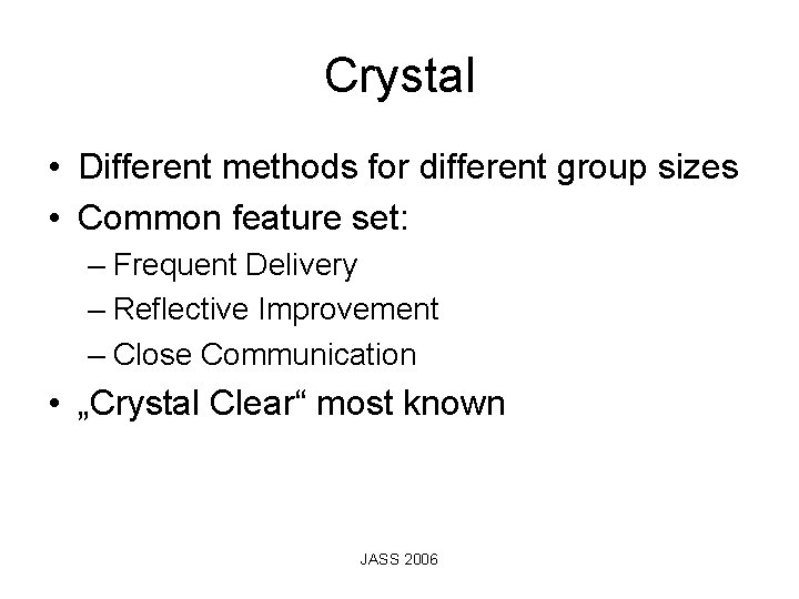 Crystal • Different methods for different group sizes • Common feature set: – Frequent