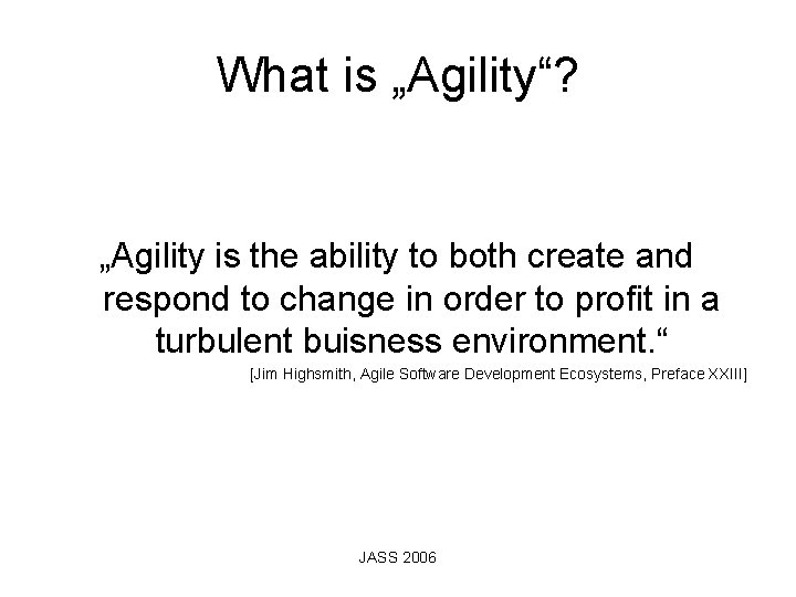 What is „Agility“? „Agility is the ability to both create and respond to change