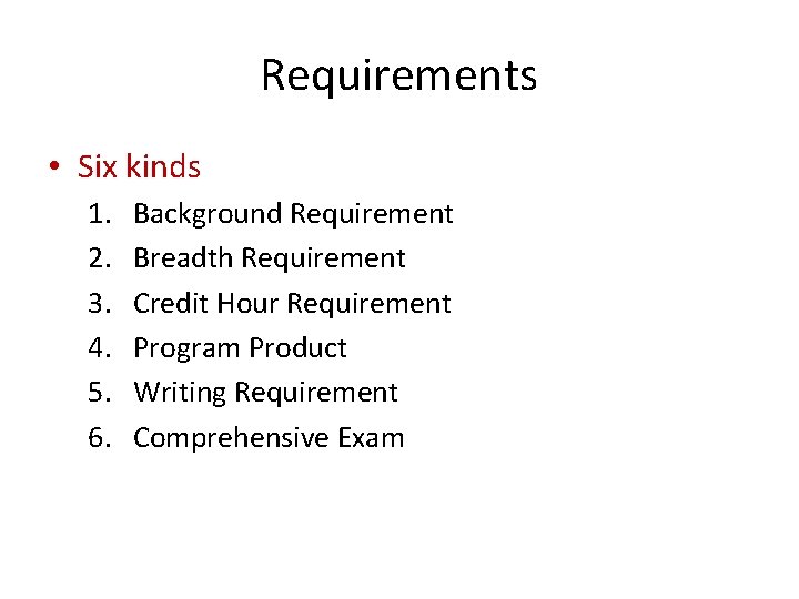 Requirements • Six kinds 1. 2. 3. 4. 5. 6. Background Requirement Breadth Requirement