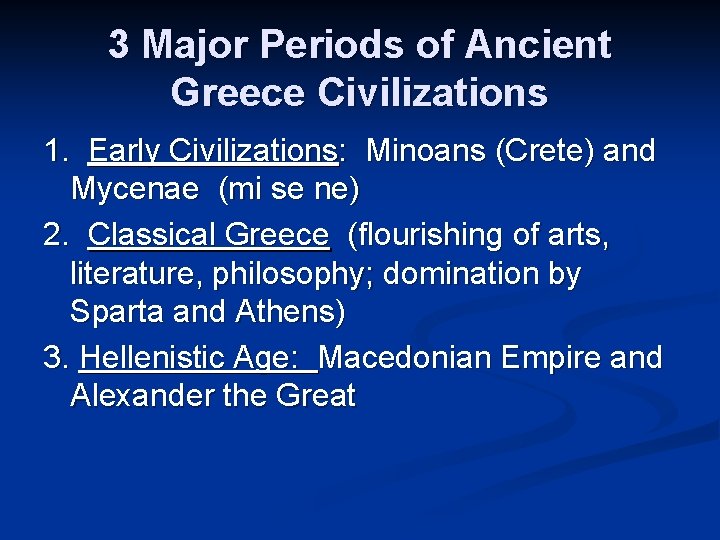 3 Major Periods of Ancient Greece Civilizations 1. Early Civilizations: Minoans (Crete) and Mycenae