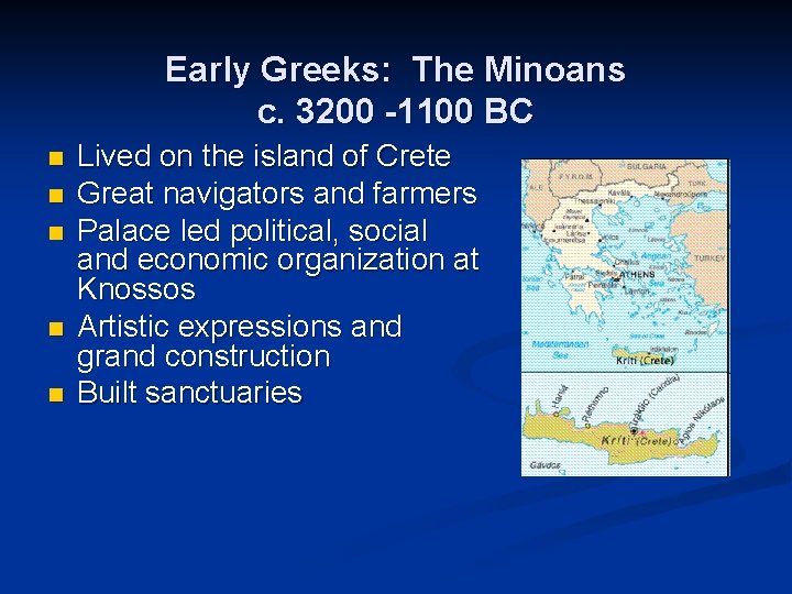 Early Greeks: The Minoans c. 3200 -1100 BC n n n Lived on the