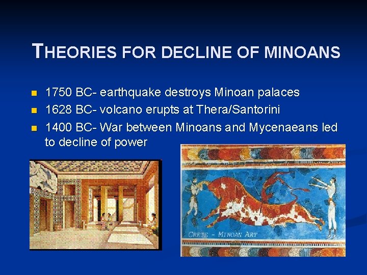 THEORIES FOR DECLINE OF MINOANS n n n 1750 BC- earthquake destroys Minoan palaces