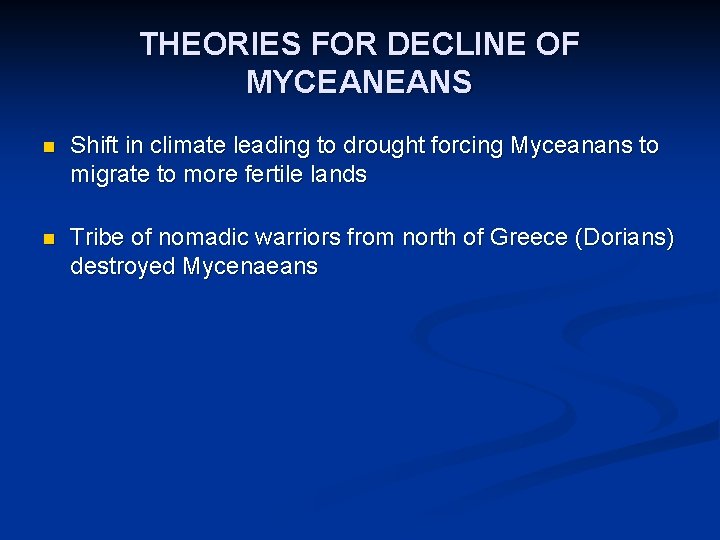 THEORIES FOR DECLINE OF MYCEANEANS n Shift in climate leading to drought forcing Myceanans