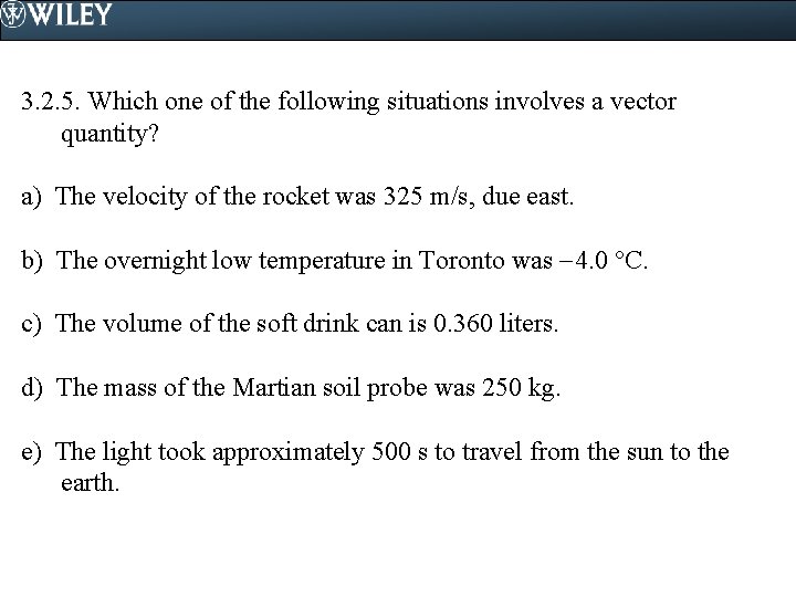3. 2. 5. Which one of the following situations involves a vector quantity? a)