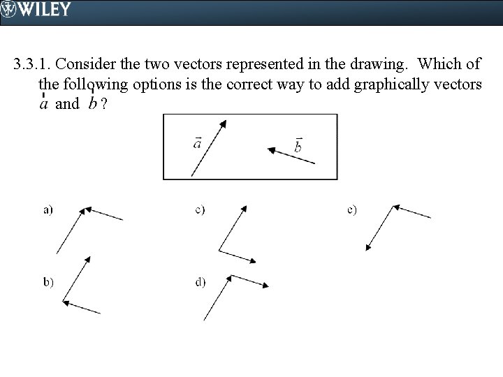 3. 3. 1. Consider the two vectors represented in the drawing. Which of the