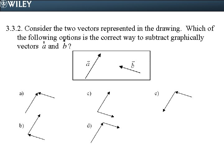 3. 3. 2. Consider the two vectors represented in the drawing. Which of the