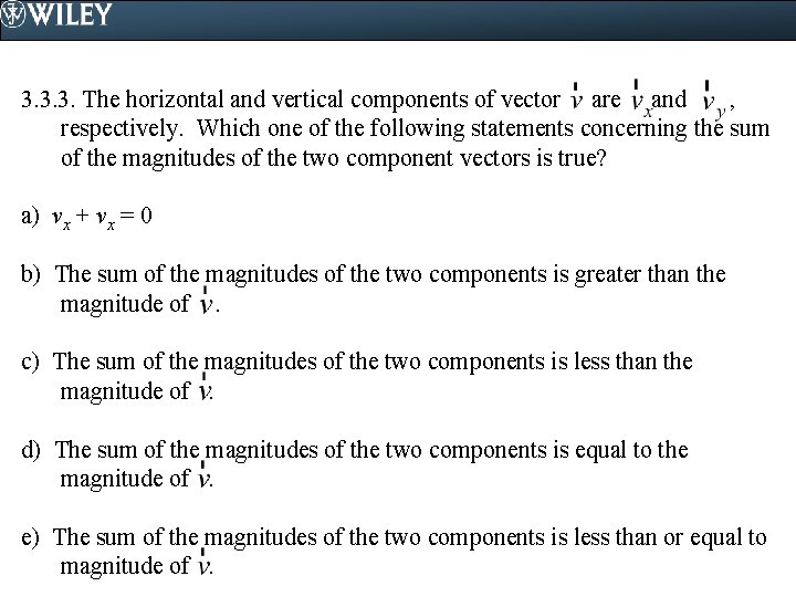 3. 3. 3. The horizontal and vertical components of vector are and , respectively.