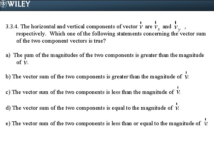 3. 3. 4. The horizontal and vertical components of vector are and , respectively.