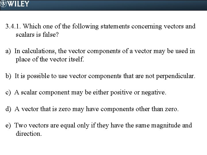 3. 4. 1. Which one of the following statements concerning vectors and scalars is