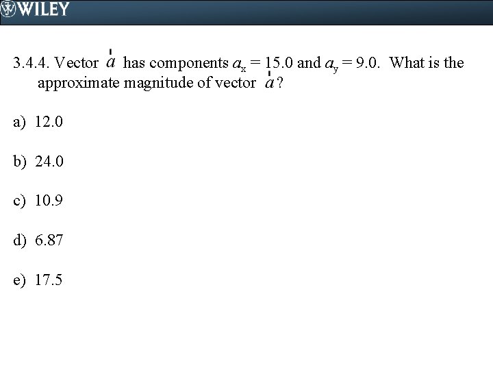 3. 4. 4. Vector has components ax = 15. 0 and ay = 9.