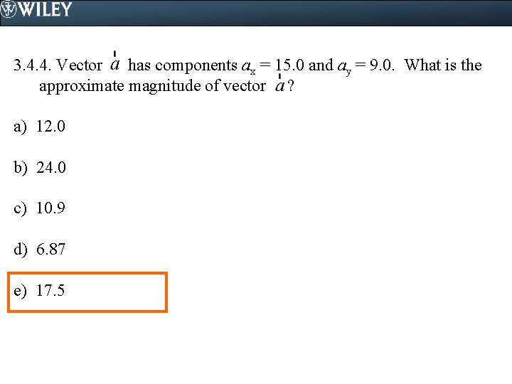 3. 4. 4. Vector has components ax = 15. 0 and ay = 9.
