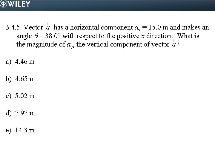 3. 4. 5. Vector has a horizontal component ax = 15. 0 m and