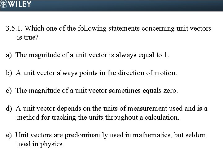 3. 5. 1. Which one of the following statements concerning unit vectors is true?