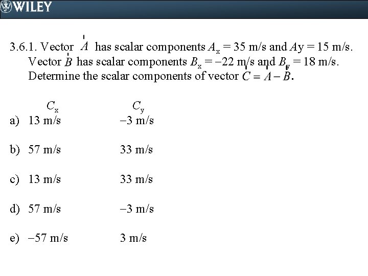 3. 6. 1. Vector has scalar components Ax = 35 m/s and Ay =