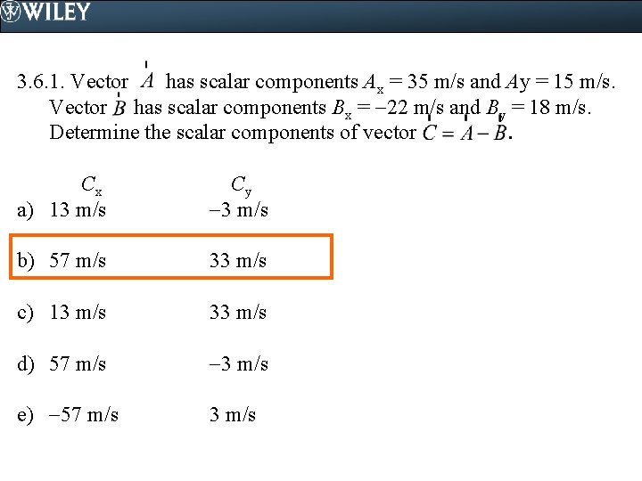 3. 6. 1. Vector has scalar components Ax = 35 m/s and Ay =