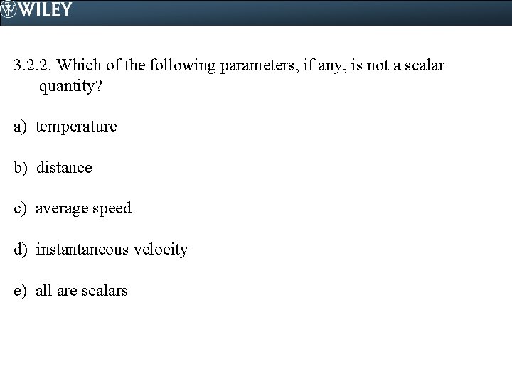 3. 2. 2. Which of the following parameters, if any, is not a scalar