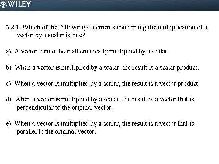 3. 8. 1. Which of the following statements concerning the multiplication of a vector