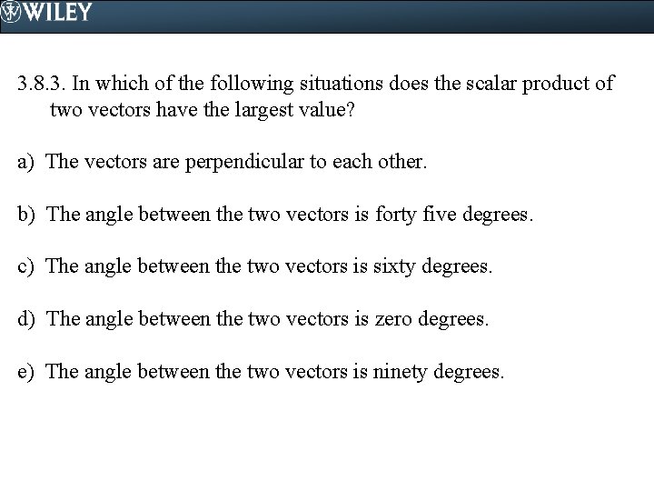 3. 8. 3. In which of the following situations does the scalar product of