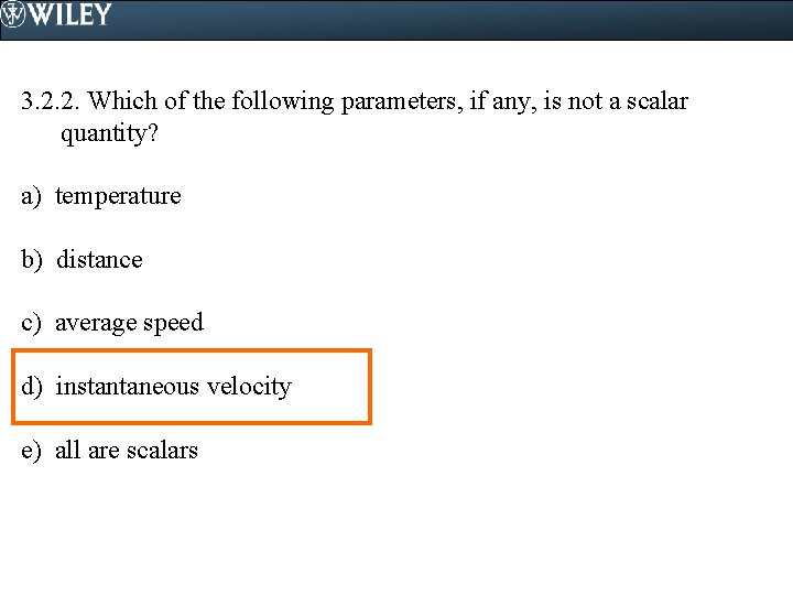 3. 2. 2. Which of the following parameters, if any, is not a scalar