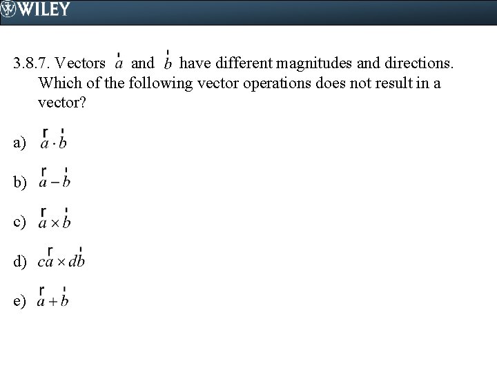 3. 8. 7. Vectors and have different magnitudes and directions. Which of the following