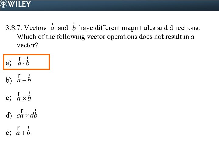 3. 8. 7. Vectors and have different magnitudes and directions. Which of the following