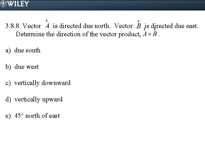 3. 8. 8. Vector is directed due north. Vector is directed due east. Determine