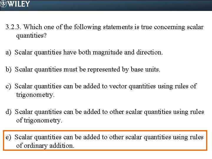 3. 2. 3. Which one of the following statements is true concerning scalar quantities?