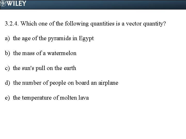 3. 2. 4. Which one of the following quantities is a vector quantity? a)