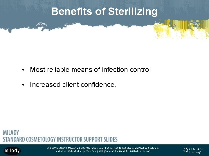 Benefits of Sterilizing • Most reliable means of infection control • Increased client confidence.