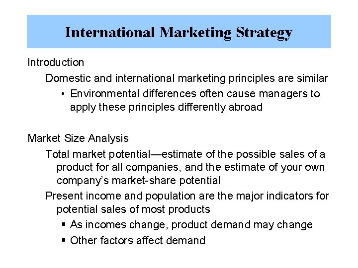 International Marketing Strategy Introduction Domestic and international marketing principles are similar • Environmental differences