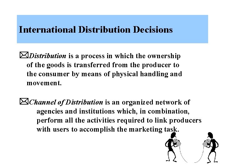 International Distribution Decisions Distribution is a process in which the ownership of the goods