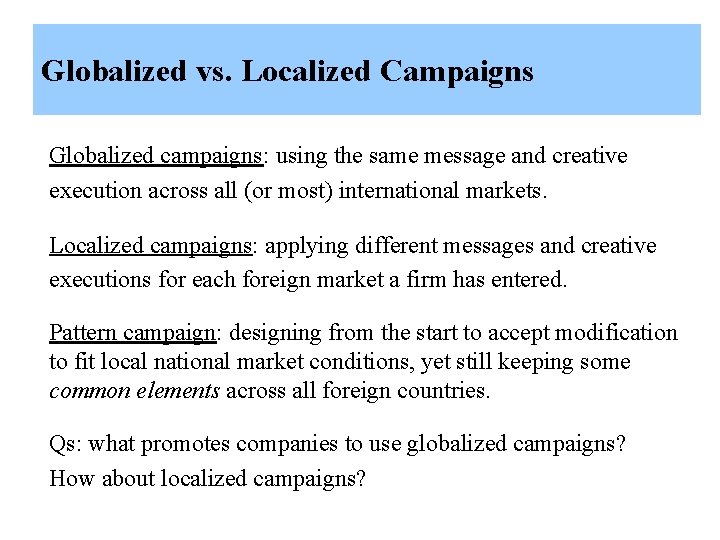 Globalized vs. Localized Campaigns Globalized campaigns: using the same message and creative execution across