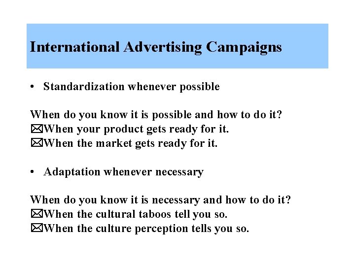 International Advertising Campaigns • Standardization whenever possible When do you know it is possible