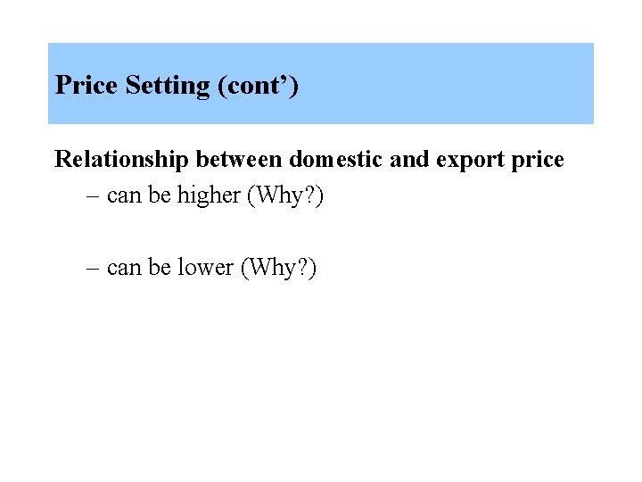 Price Setting (cont’) Relationship between domestic and export price – can be higher (Why?