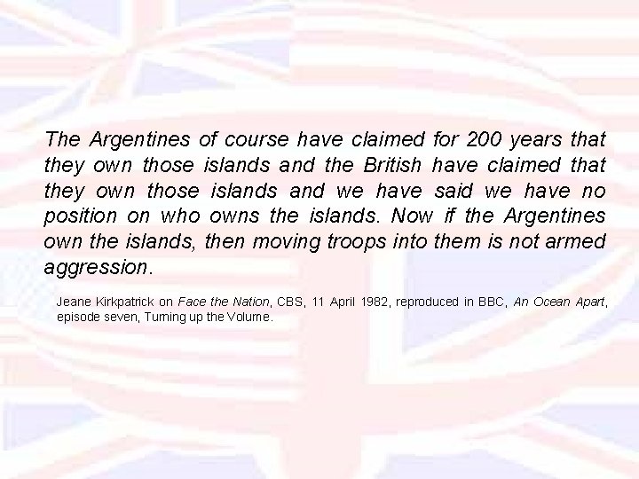 The Argentines of course have claimed for 200 years that they own those islands