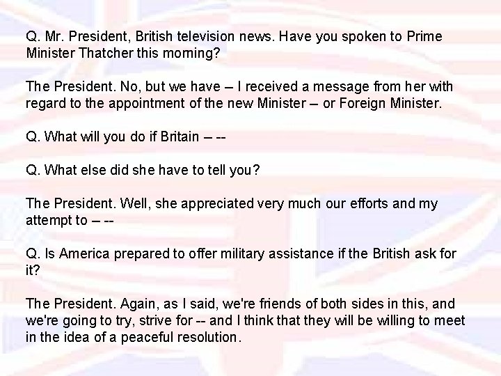 Q. Mr. President, British television news. Have you spoken to Prime Minister Thatcher this