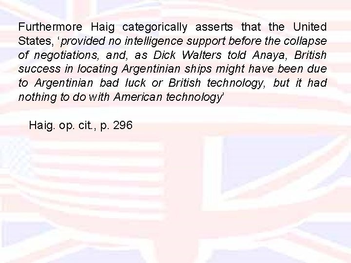 Furthermore Haig categorically asserts that the United States, ‘provided no intelligence support before the