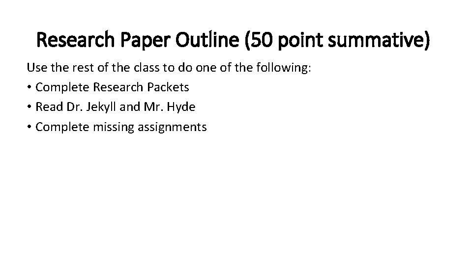 Research Paper Outline (50 point summative) Use the rest of the class to do