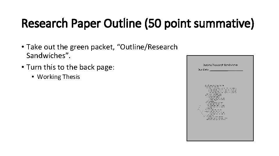 Research Paper Outline (50 point summative) • Take out the green packet, “Outline/Research Sandwiches”.