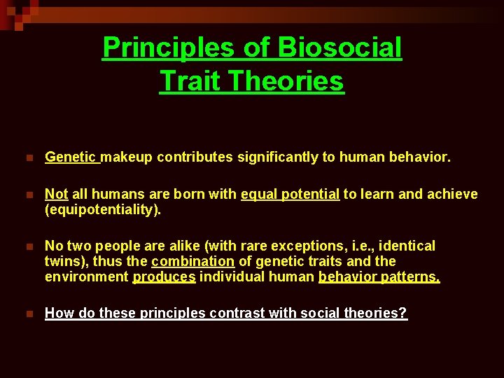 Principles of Biosocial Trait Theories n Genetic makeup contributes significantly to human behavior. n