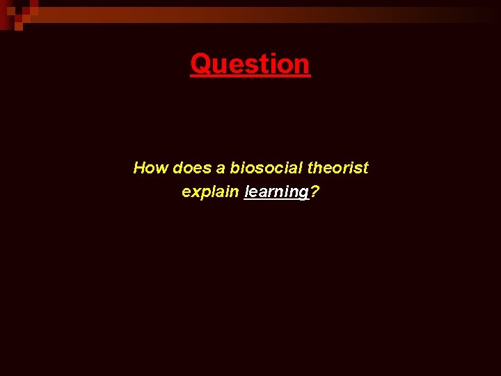 Question How does a biosocial theorist explain learning? 