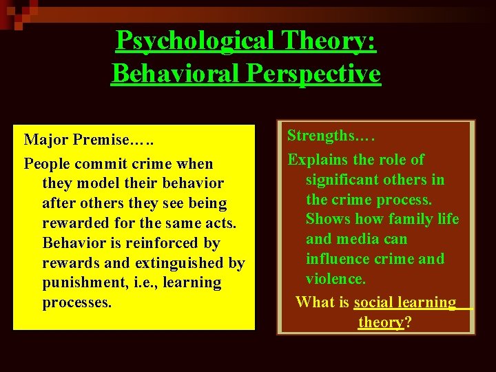 Psychological Theory: Behavioral Perspective Major Premise…. . People commit crime when they model their