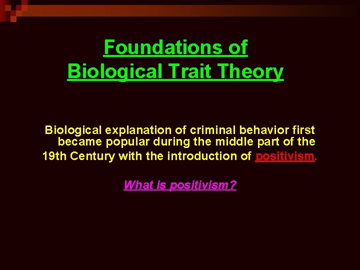 Foundations of Biological Trait Theory Biological explanation of criminal behavior first became popular during