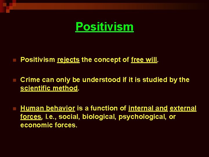 Positivism n Positivism rejects the concept of free will. n Crime can only be