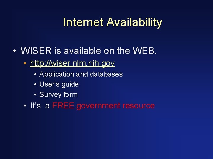 Internet Availability • WISER is available on the WEB. • http: //wiser. nlm. nih.