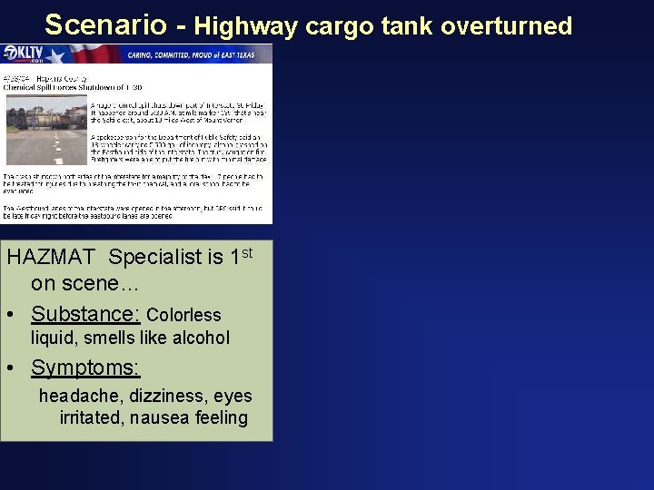 Scenario - Highway cargo tank overturned HAZMAT Specialist is 1 st on scene… •