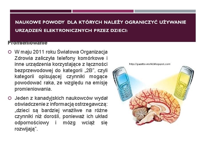 Promieniowanie W maju 2011 roku Światowa Organizacja Zdrowia zaliczyła telefony komórkowe i inne urządzenia